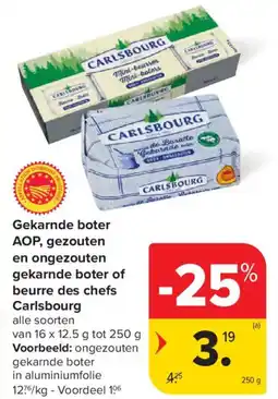 Carrefour Market Gekarnde boter AOP, gezouten en ongezouten gekarnde boter of beurre des chefs Carlsbourg aanbieding