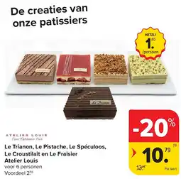 Carrefour Le Trianon, Le Pistache, Le Spéculoos, Le Croustilait en Le Fraisier Atelier Louis aanbieding