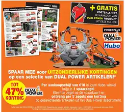 Hubo SPAAR MEE voor UITZONDERLIJKE KORTINGEN op een selectie van DUAL POWER ARTIKELEN! aanbieding