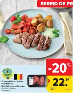 Carrefour Chateaubriand of vlees voor fondue Kwaliteitsketen Carrefour aanbieding