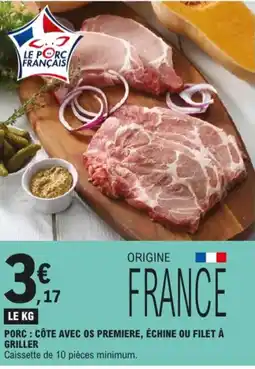 E.Leclerc porc : côte avec os premiere, échine ou filet à griller aanbieding