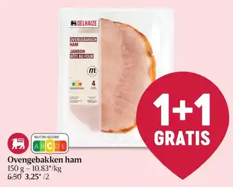 Delhaize Ovengebakken ham 150 g - 10,83*/kg aanbieding