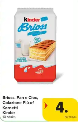 Carrefour Brioss, Pan e Cioc, Colazione Più of Kornetti Kinder aanbieding