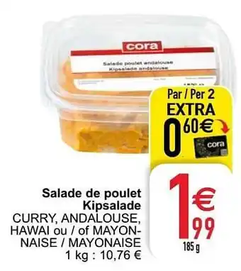 Cora Salade de poulet kipsalade curry, andalouse, hawai ou - of mayon - naise - mayonaise aanbieding
