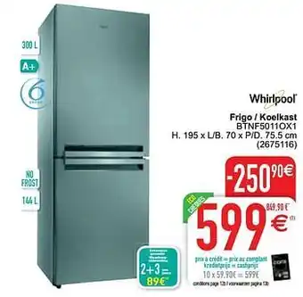 Cora Whirlpool frigo - koelkast btnf5011ox1 aanbieding