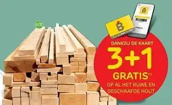 Brico 3+1 gratis op al het ruwe en geschaafde hout aanbieding