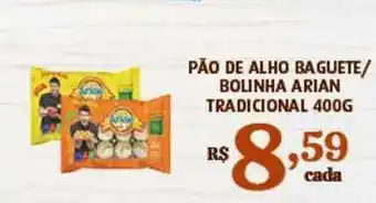 Bahamas Supermercados Pão De Alho Baguete Bolinha Arian Tradicional 400g oferta