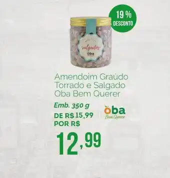 Oba Hortifruti Amendoim Graúdo Torrado E Salgado Oba Bem Querer 19% Desconto oferta
