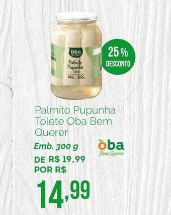 Oba Hortifruti Palmito Pupunha Tolete Oba Bem Querer 25% Desconto oferta