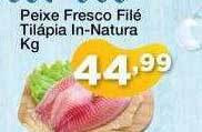 Chama Supermercados Peixe Fresco Filé Tilápia In-natura Kg oferta