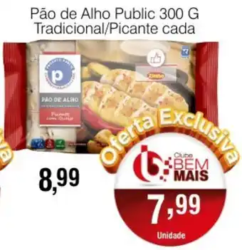 Supermercado Bem Barato Pao de Alho Public 300g Tradicional/ Picante cada oferta