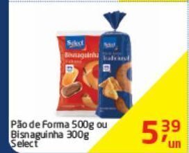 Tenda Atacado Pão de forma 500g ou bisnaguinha 300g select oferta