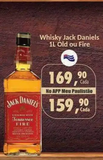 Paulistão Supermercados Whisky jack daniels old ou fire oferta