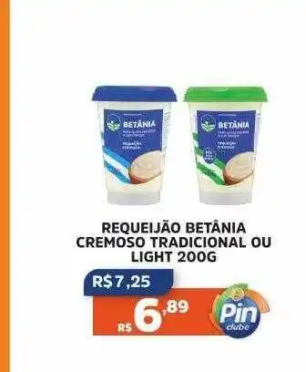 Pinheiro Supermercado Requeijão betânia cremoso tradicional ou light oferta