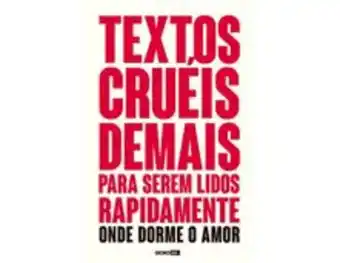 Livraria Saraiva Textos cruéis demais para serem lidos rapidamente - onde dorme o amor: 2 oferta