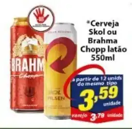 Vencedor Atacadista Cerveja Skol ou Brahma Chopp latao 550ml oferta