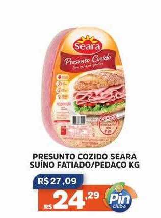 Pinheiro Supermercado Presunto cozido seara suíno fatiado-pedaço kg oferta
