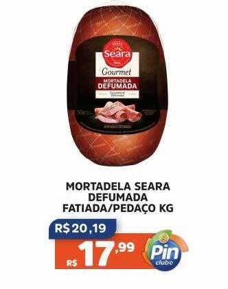 Pinheiro Supermercado Mortadela seara defumada fatiada-pedaço kg oferta