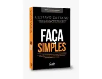 Faça simples - um guia para que você possa tirar a sua ideia de negócio do papel e transformá-la em realidade