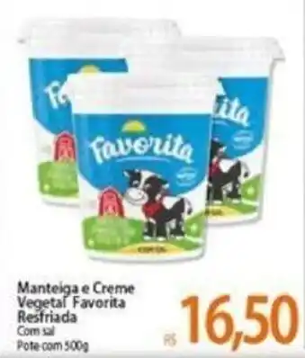 Atacadão Manteiga e Creme Vegetal Favorita Resfriada 500g oferta