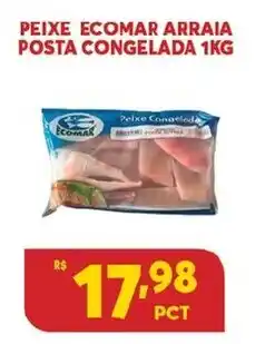 Atacadão Centro Sul Peixe Ecomaar Arraia Posta Congelada 1kg oferta