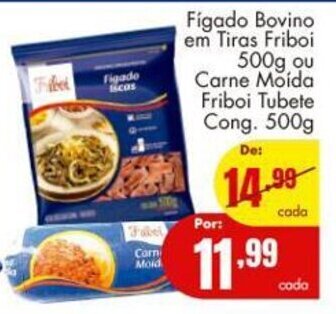 Figado Bovino em Tiras Friboi 500g ou Carne Moida Friboi Tubete cong. 500g