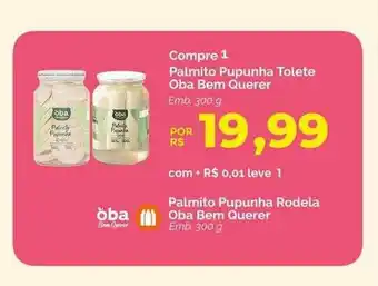 Oba Hortifruti Compre 1 palmito pupunha tolete oba bem querer palmito pupunha rodela oba bem querer oferta