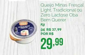 Oba Hortifruti Queijo Minas Frescal Light Tradicional Ou Zero Lactose Oba Bem Querer 1kg oferta