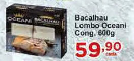 Bacalhau Lombo Oceani Cong. 600g