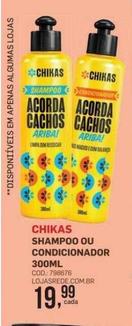 Lojas Rede Chikas shampoo ou condicionador oferta