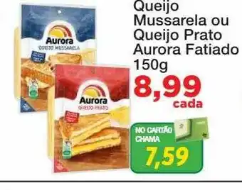 Chama Supermercados Queijo mussarela ou queijo prato aurora fatiado oferta