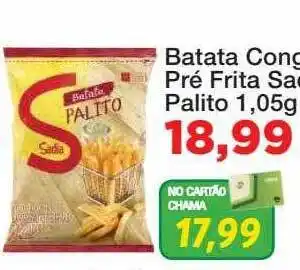 Chama Supermercados Batata congelada pré frita sadia palito oferta