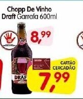Cercadão Chopp de Vinho Draft garrafa 600ml oferta