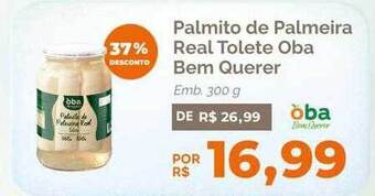 Oba Hortifruti Palmito de palmeira real tolete oba bem querer 37% desconto oferta