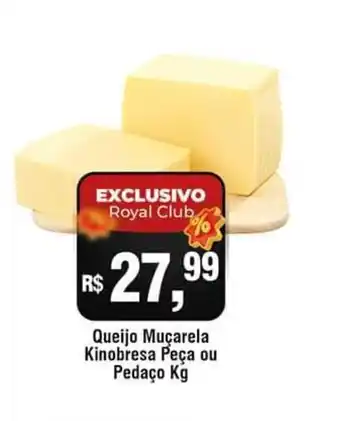 Royal Supermercados Queijo Mucaerela Kinobresa peca ou pedaco 1kg oferta