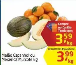 Tenda Atacado Melão espanhol ou mexerica murcote kg oferta