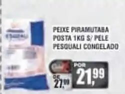 Zebu Carnes Supermercados Peixe Piramutaba Posta 1kg s/pele Pesquali oferta