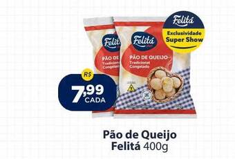Super Show Pão de queijo felitá oferta