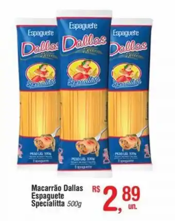 Fort Atacadista Macarrao Dallas Espaguete Specialitta 500g oferta
