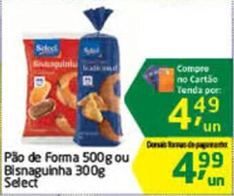 Tenda Atacado Pao de forma 500g ou Bisnaguinha 300g Select oferta