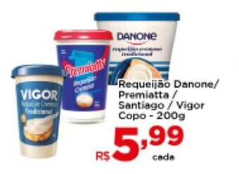 Shibata Supermercados Requeijao Danone/ Premiatta/ Santiago/ Vigor Copo 200g oferta