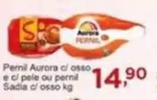 Rossi Supermercado Pernil Aurora c/ osso e c/ pele ou pernil Sadia c/ osso 1kg oferta
