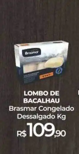 Lombo de bacalhau brasmar congelado dessalgado kg
