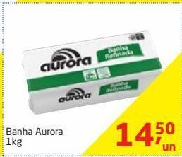 Tenda Atacado Banha aurora 1kg oferta