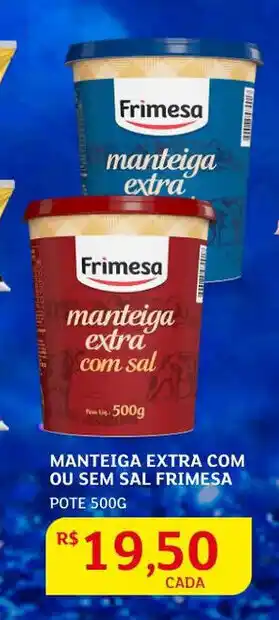 Assaí Atacadista Manteiga Extra com ou sem sal Frimesa 500g oferta