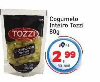 Tonin Superatacado Cogumelo inteiro tozzi oferta