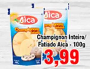 Champignon Inteiro / Fatiado Aica 100g