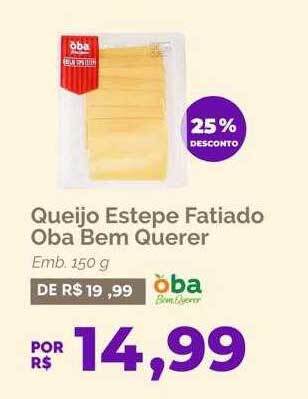 Oba Hortifruti Queijo estepe fatiado oba bem querer 25% desconto oferta