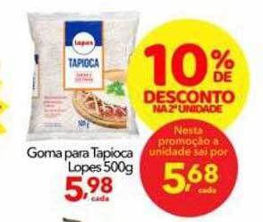Lopes Supermercados Goma para tapioca lopes 10% de desconto na 2a unidade oferta