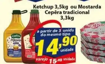 Vencedor Atacadista Ketchup 3.5kg ou Mostarda Cepera tradicional 3.3kg oferta